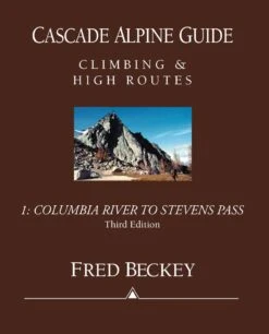 Cascade Alpine Guide, Vol 1: Columbia River To Stevens Pass
