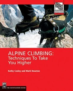 Alpine Climbing: Techniques To Take You Higher