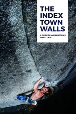 The Index Town Walls: A Guide To Washington's Finest Crag